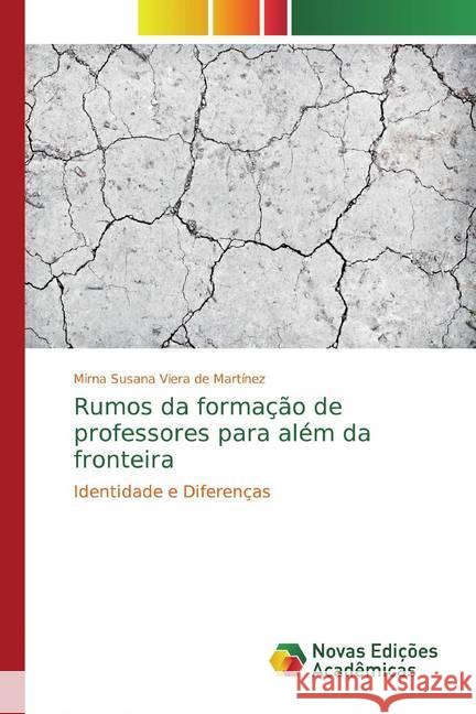 Rumos da formação de professores para além da fronteira : Identidade e Diferenças Viera de Martínez, Mirna Susana 9786202045018 Novas Edicioes Academicas - książka