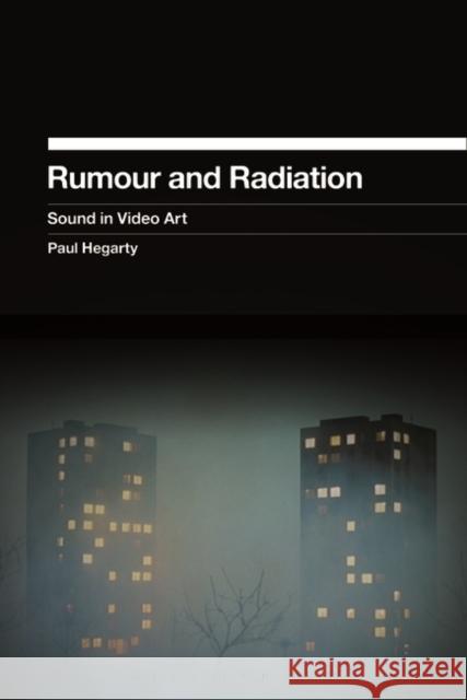 Rumour and Radiation: Sound in Video Art Hegarty, Paul 9781623562694 Bloomsbury Academic - książka