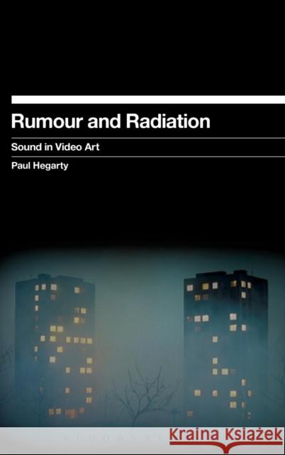 Rumour and Radiation: Sound in Video Art Hegarty, Paul 9781623564131 Bloomsbury Academic - książka