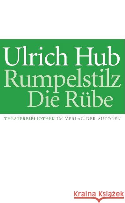 Rumpelstilz / Die Rübe : Kindertheaterstücke Hub, Ulrich 9783886613847 Verlag der Autoren - książka