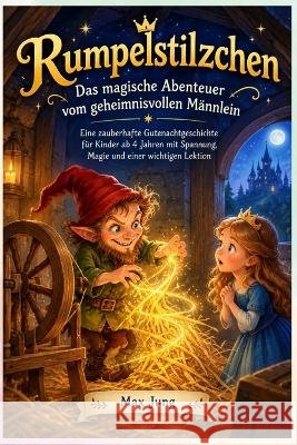 Rumpelstilzchen - Das magische Abenteuer vom geheimnisvollen Männlein: Eine zauberhafte Gutenachtgeschichte für Kinder ab 4 Jahren mit Spannung, Magie Jung Press, Jung, Max 9798172655708 Independently Published - książka