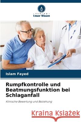 Rumpfkontrolle und Beatmungsfunktion bei Schlaganfall Fayed, Islam 9786208815912 Verlag Unser Wissen - książka