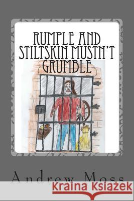 Rumple and Stiltskin Mustn't Grumble MR Andrew Moss 9781482560206 Createspace - książka