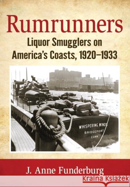 Rumrunners: Liquor Smugglers on America's Coasts, 1920-1933 J. Anne Funderburg 9781476667577 McFarland & Company - książka