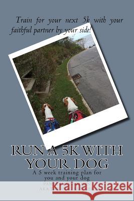 Run a 5k with your dog: A training plan and more to follow Schmidlin, Pamela a. 9781543197044 Createspace Independent Publishing Platform - książka
