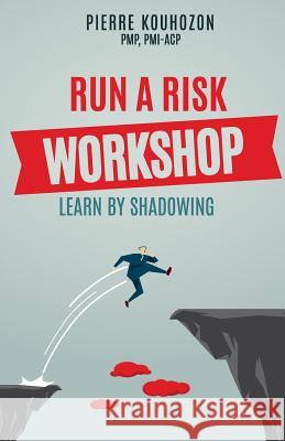 Run a Risk Workshop: Learn by Shadowing Pierre Kouhozon 9781798150795 Independently Published - książka
