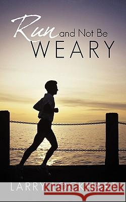 Run and Not Be Weary Lockhart Larr 9781440199288 iUniverse - książka