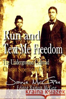 Run and Text Me Freedom: Underground Cellroad Janie McGee Ramon McGee 9781537100241 Createspace Independent Publishing Platform - książka