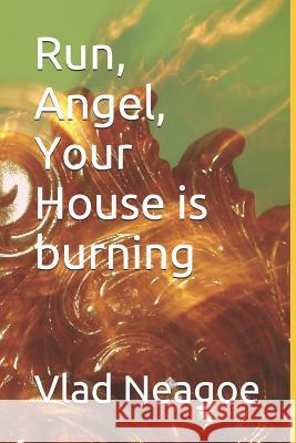 Run, Angel, Your House Is Burning Vlad Neagoe 9781520676753 Independently Published - książka