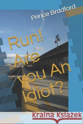 Run! Are you An Idiot? Bradford, Prince W. 9781794626539 Independently Published - książka