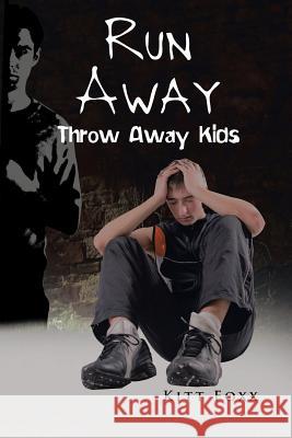 Run Away: Throw Away Kids Kitt Foxx 9781524509057 Xlibris - książka