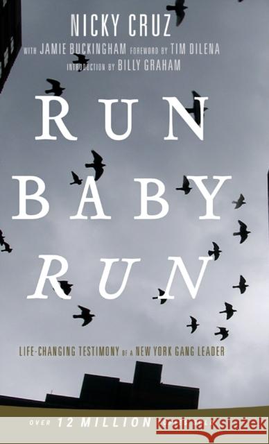 Run Baby Run-New Edition: The True Story Of A New York Gangster Finding Christ Nicky Cruz, Tim Dilena, Billy Graham 9781610362238 Bridge-Logos, Inc. - książka