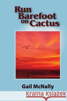 Run Barefoot on Cactus Gail McNally 9781539876731 Createspace Independent Publishing Platform - książka