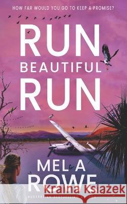 Run Beautiful Run: A thrilling romantic adventure Mel A. Rowe 9780645553857 Mel a Rowe - książka