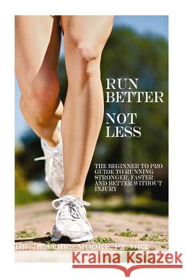 Run Better Not Less Pt Dpt, Dr. Heather E. Moore 9781507737644 Createspace - książka