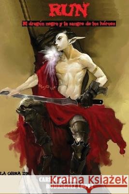 Run: El dragón negro y la sangre de los héroes Lopez, Carlos Javier Rodriguez 9788460871460 Carlos Javier Rodriguez Lopez - książka