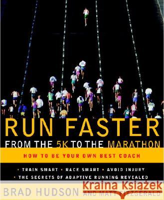 Run Faster from the 5K to the Marathon: How to Be Your Own Best Coach Matt Fitzgerald Brad Hudson 9780767928229 Broadway Books - książka