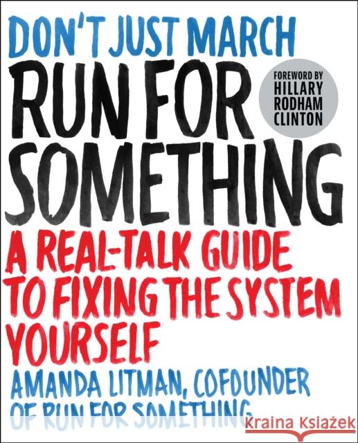 Run for Something: A Real-Talk Guide to Fixing the System Yourself Amanda Litman 9781501180446 Atria Books - książka