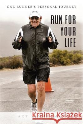 Run for Your Life: One Runner's Personal Journey Art Zimmermann 9781649903105 Palmetto Publishing - książka