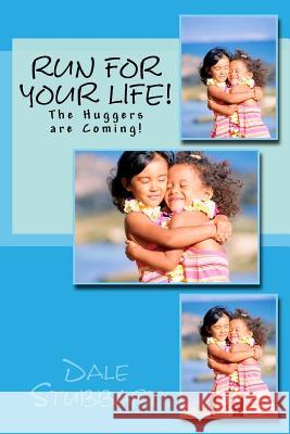 Run for Your Life, the Huggers Are Coming! Dale Stubbart 9781718677173 Createspace Independent Publishing Platform - książka
