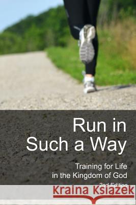 Run in Such a Way: Training for Life in the Kingdom of God Tom Houser 9781532877810 Createspace Independent Publishing Platform - książka