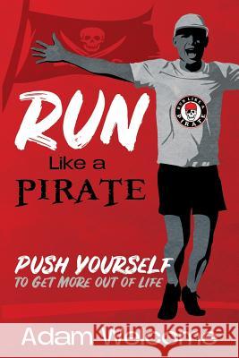 Run Like a PIRATE: Push Yourself to Get More Out of Life Adam Welcome 9781946444912 Dave Burgess Consulting, Inc. - książka