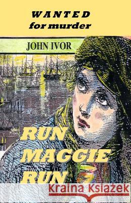 Run Maggie Run: Wanted for murder Ivor, John 9781477632444 Createspace - książka