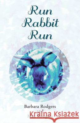 Run Rabbit Run Barbara Rodgers Max Rodgers 9781512742930 WestBow Press - książka