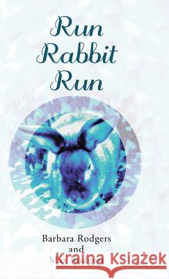 Run Rabbit Run Barbara Rodgers Max Rodgers 9781512742954 WestBow Press - książka