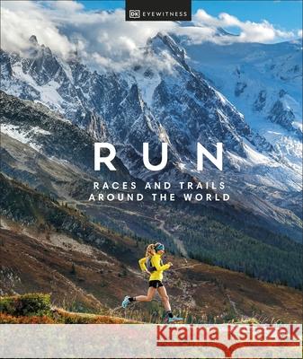 Run: Races and Trails Around the World DK Eyewitness 9780241615263 Dorling Kindersley Ltd - książka