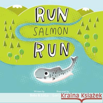 Run Salmon Run Bobs &. Lolo Lori Joy Smith 9780993822407 Bobolo Productions Inc. - książka