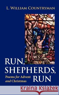 Run, Shepherds, Run: Poems for Advent and Christmas Louis William Countryman 9780819221513 Morehouse Publishing - książka
