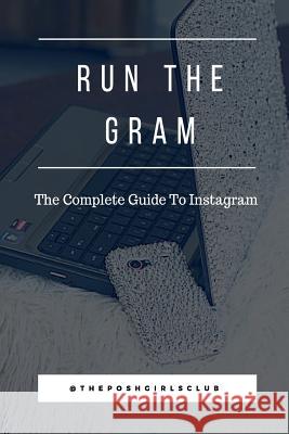 Run The Gram: The Complete Guide To Instagram Torres, Tori 9781721040087 Createspace Independent Publishing Platform - książka