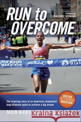 Run to Overcome: The Inspiring Story of an American Champion's Long-Distance Quest to Achieve a Big Dream Meb Keflezighi Dick Patrick Joan Benoit Samuelson 9781496402370 Tyndale Momentum - książka