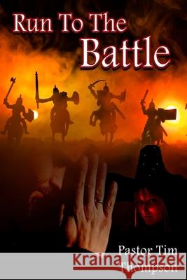 Run To The Battle Thompson, Tim 9781725851719 Createspace Independent Publishing Platform - książka
