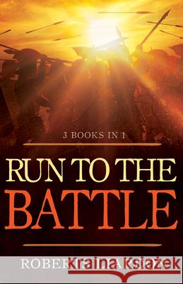 Run to the Battle: A Collection of Three Best-Selling Books Roberts Liardon 9781629112237 Whitaker House - książka