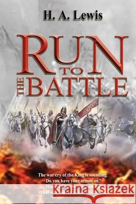 Run To The Battle: What is Spiritual Warfare? Can we gain victory? Lewis, H. a. 9780990436072 Joshua International - książka