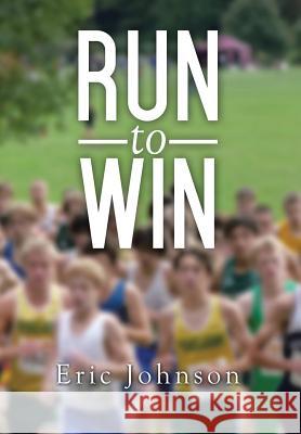 Run to Win Eric Johnson 9781499021820 Xlibris Corporation - książka