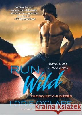 Run Wild: The Bounty Hunters O'Clare, Lorie 9781250054524 St. Martin's Press - książka