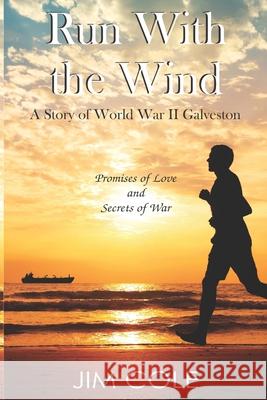 Run With the Wind: A Story of WWII Galveston Jim Cole 9781734767803 Colemines Publishing - książka