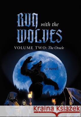 Run with the Wolves: Volume Two: The Oracle T C Tombs 9781475943948 iUniverse - książka