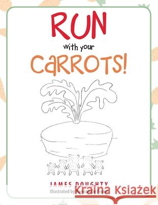 Run with Your Carrots! James Doughty Hannah d 9781728352329 Authorhouse UK - książka