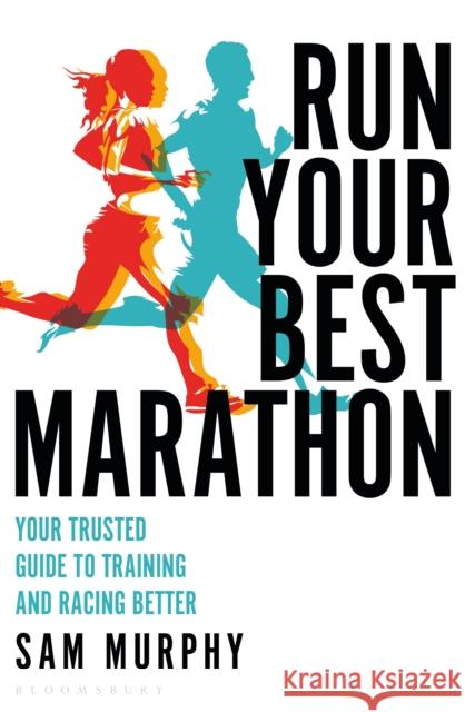 Run Your Best Marathon: Your trusted guide to training and racing better Sam Murphy 9781472989529 Bloomsbury Publishing PLC - książka