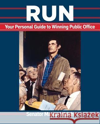 Run: Your Personal Guide to Winning Public Office Marian Walsh 9780989344005 Grand Cove Publishing - książka