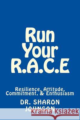 Run Your R.A.C.E: Success Workbook: Resilience, Attitude, Commitment, and Enthusiasm Dr Sharon Johnson 9781541313705 Createspace Independent Publishing Platform - książka