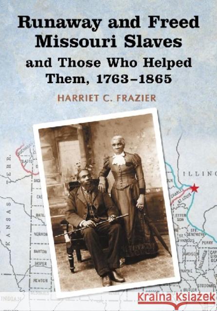 Runaway and Freed Missouri Slaves and Those Who Helped Them, 1763-1865 Harriet C. Frazier 9780786446780 McFarland & Company - książka