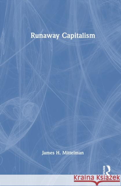 Runaway Capitalism James H. Mittelman 9781041029274 Routledge - książka