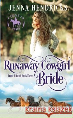 Runaway Cowgirl Bride: Clean & Wholesome Cowboy Romance J. L. Hendricks Jenna Hendricks 9781952634048 J.L. Hendricks - książka