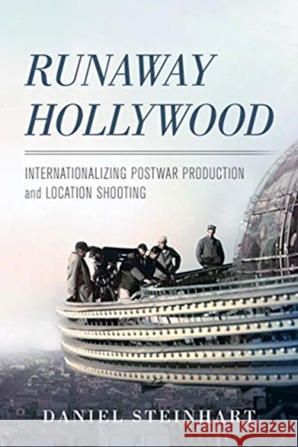 Runaway Hollywood: Internationalizing Postwar Production and Location Shooting Daniel Steinhart 9780520298644 University of California Press - książka