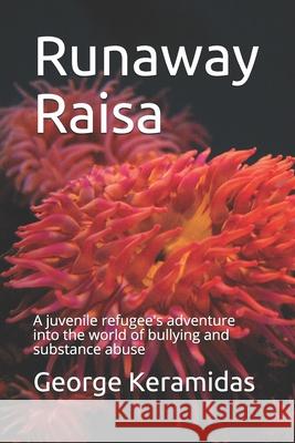 Runaway Raisa: A juvenile refugee's adventure into the world of bullying and substance abuse George Keramidas 9781087133423 Independently Published - książka